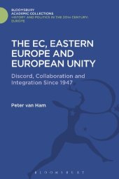 book The EC, Eastern Europe and European Unity: Discord, Collaboration and Integration Since 1947