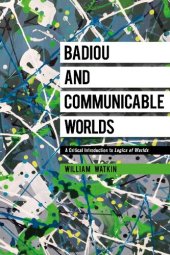 book Badiou and Communicable Worlds: A Critical Introduction to Logics of Worlds