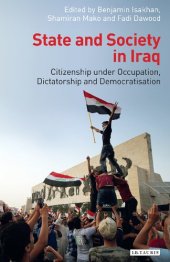 book State and Society in Iraq: Citizenship under Occupation, Dictatorship and Democratisation