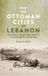 book The Ottoman Cities of Lebanon: Historical Legacy and Identity in the Modern Middle East