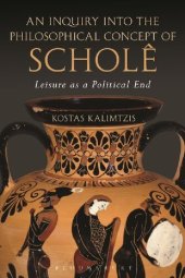 book An Inquiry into the Philosophical Concept of Scholê: Leisure as a Political End