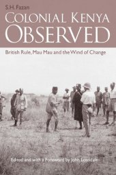 book Colonial Kenya Observed: British Rule, Mau Mau and the Wind of Change