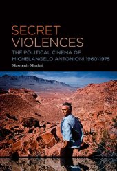 book Secret Violences: The Political Cinema of Michelangelo Antonioni, 1960–75