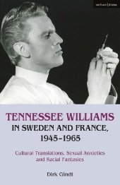 book Tennessee Williams in Sweden and France, 1945–1965: Cultural Translations, Sexual Anxieties and Racial Fantasies