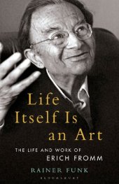 book Life Itself Is an Art: The Life and Work of Erich Fromm