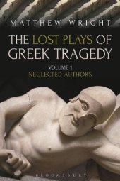 book The Lost Plays of Greek Tragedy: Volume 1: Neglected Authors