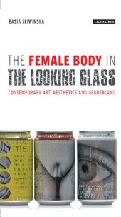 book The Female Body in the Looking-Glass: Contemporary Art, Aesthetics and Genderland