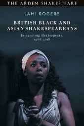 book British Black and Asian Shakespeareans: Integrating Shakespeare, 1966–2018