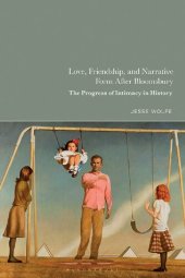 book Love, Friendship, and Narrative Form After Bloomsbury: The Progress of Intimacy in History