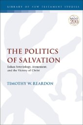 book The Politics of Salvation: Lukan Soteriology, Atonement, and the Victory of Christ