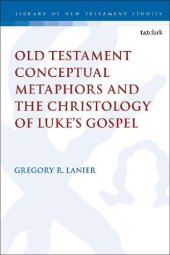 book Old Testament Conceptual Metaphors and The Christology of Luke’s Gospel