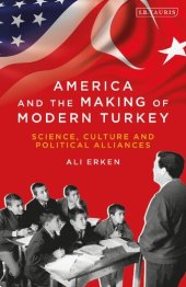 book America and the Making of Modern Turkey: Science, Culture and Political Alliances