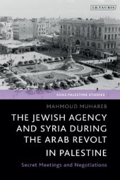 book The Jewish Agency and Syria during the Arab Revolt in Palestine: Secret Meetings and Negotiations