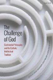 book The Challenge of God: Continental Philosophy and the Catholic Intellectual Tradition