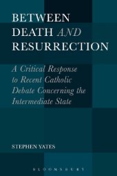 book Between Death and Resurrection: A Critical Response to Recent Catholic Debate Concerning the Intermediate State