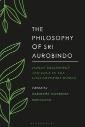 book The Philosophy of Sri Aurobindo: Indian Philosophy and Yoga in the Contemporary World