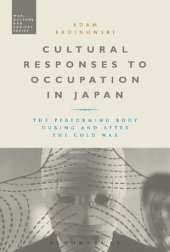 book Cultural Responses to Occupation in Japan: The Performing Body During and After the Cold War