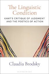 book The Linguistic Condition: Kant’s Critique of Judgment and the Poetics of Action