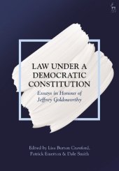 book Law Under a Democratic Constitution: Essays in Honour of Jeffrey Goldsworthy