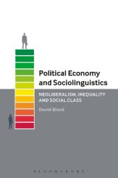 book Political Economy and Sociolinguistics: Neoliberalism, Inequality and Social Class