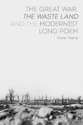 book The Great War, The Waste Land and the Modernist Long Poem