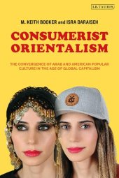 book Consumerist Orientalism: The Convergence of Arab and American Popular Culture in the Age of Global Capitalism