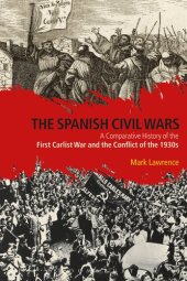 book The Spanish Civil Wars: A Comparative History of the First Carlist War and the Conflict of the 1930s