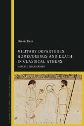 book Military Departures, Homecomings and Death in Classical Athens: Hoplite Transitions