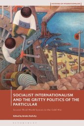 book Socialist Internationalism and the Gritty Politics of the Particular: Second-Third World Spaces in the Cold War