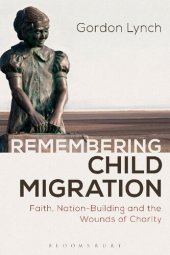 book Remembering Child Migration: Faith, Nation-Building and the Wounds of Charity