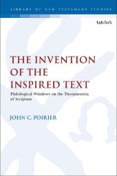 book The Invention of the Inspired Text: Philological Windows on the Theopneustia of Scripture