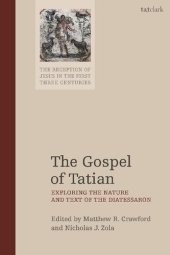 book The Gospel of Tatian: Exploring the Nature and Text of the Diatessaron