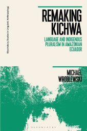 book Remaking Kichwa: Language and Indigenous Pluralism in Amazonian Ecuador