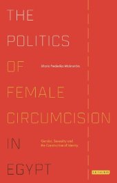 book The Politics of Female Circumcision in Egypt: Gender, Sexuality and the Construction of Identity