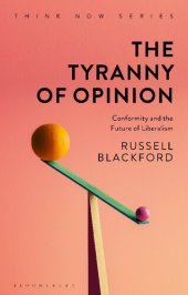 book The Tyranny of Opinion: Conformity and the Future of Liberalism