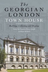 book The Georgian London Town House: Building, Collecting and Display