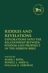 book Riddles and Revelations: Explorations into the Relationship between Wisdom and Prophecy in the Hebrew Bible