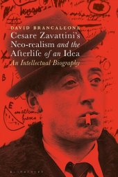 book Cesare Zavattini’s Neo-realism and the Afterlife of an Idea: An Intellectual Biography