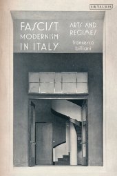 book Fascist Modernism in Italy: Arts and Regimes