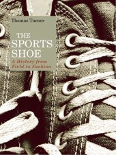 book The Sports Shoe: A History from Field to Fashion