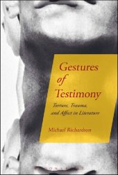 book Gestures of Testimony: Torture, Trauma, and Affect in Literature