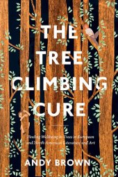 book The Tree Climbing Cure: Finding Wellbeing in Trees in European and North American Literature and Art
