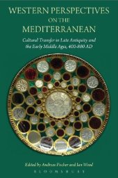 book Western Perspectives on the Mediterranean: Cultural Transfer in Late Antiquity and the Early Middle Ages, 400–800 AD