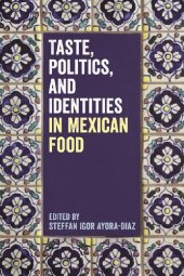 book Taste, Politics, and Identities in Mexican Food