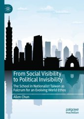 book From Social Visibility to Political Invisibility: The School in Nationalist Taiwan as Fulcrum for an Evolving World Ethos