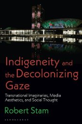 book Indigeneity and the Decolonizing Gaze: Transnational Imaginaries, Media Aesthetics, and Social Thought