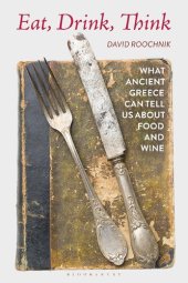 book Eat, Drink, Think: What Ancient Greece Can Tell Us about Food and Wine