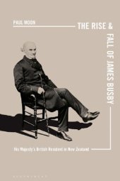 book The Rise and Fall of James Busby: His Majesty’s British Resident in New Zealand