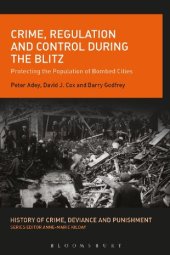 book Crime, Regulation and Control During the Blitz: Protecting the Population of Bombed Cities