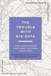 book The Trouble With Big Data: How Datafication Displaces Cultural Practices